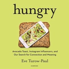 Hungry Lib/E: Avocado Toast, Instagram Influencers, and Our Search for Connection and Meaning - Turow-Paul, Eve
