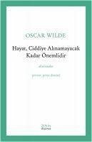 Hayat, Ciddiye Alinamayacak Kadar Önemlidir - Wilde, Oscar