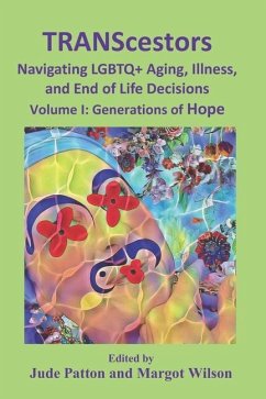 TRANScestors Navigating LGBTQ+ Aging, Illness and End of Life Decisions: Generations of Hope - Patton, Jude