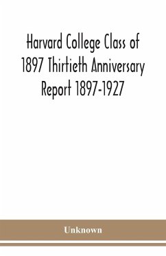 Harvard College Class of 1897 Thirtieth Anniversary Report 1897-1927 - Unknown