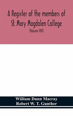 A register of the members of St. Mary Magdalen College, Oxford,Description of Brasses and other Funeral Monuments in the Chapel (Volume VIII) - Dunn Macray, Wiiliam; W. T. Gunther, Robert