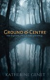 Ground & Centre (Learn the Magic, #1) (eBook, ePUB) Ground & Centre (Learn the Magic, #1) (eBook, ePUB)