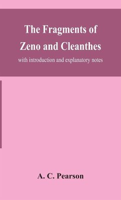 The fragments of Zeno and Cleanthes; with introduction and explanatory notes - C. Pearson, A.