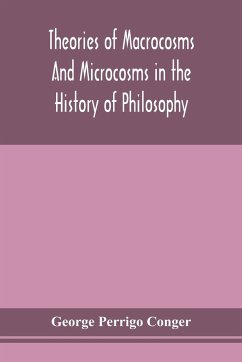 Theories of macrocosms and microcosms in the history of philosophy - Perrigo Conger, George