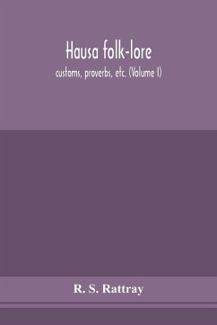 Hausa folk-lore, customs, proverbs, etc. (Volume I) - S. Rattray, R.