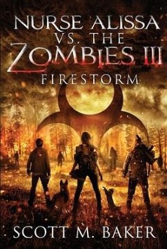 Nurse Alissa vs. the Zombies III: Firestorm - Baker, Scott M.