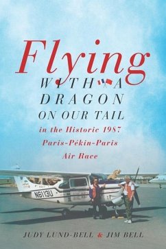 Flying with a Dragon on Our Tail: in the Historic 1987 Paris-Pékin-Paris Air Race - Bell, Jim; Lund-Bell, Judy