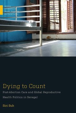 Dying to Count: Post-Abortion Care and Global Reproductive Health Politics in Senegal - Suh, Siri