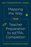 Mapping the Way from Teacher Preparation to Edtpa(r) Completion: A Guide for Secondary Education Candidates