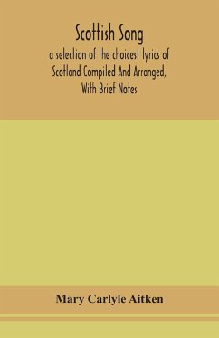 Scottish song, a selection of the choicest lyrics of Scotland Compiled And Arranged, With Brief Notes - Carlyle Aitken, Mary