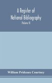 A register of national bibliography, with a selection of the chief bibliographical books and articles printed in other countries (Volume II)