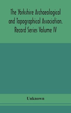 The Yorkshire Archaeological and Topographical Association. Record Series Volume IV. Wills in the York Registry from 1636 to 1652 - Unknown
