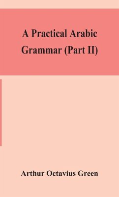 A practical Arabic grammar (Part II) - Octavius Green, Arthur