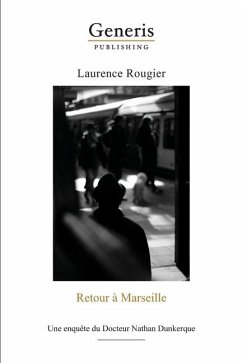 Retour à Marseille: Une enquête du Docteur Nathan Dunkerque - Rougier, Laurence