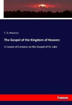 The Gospel of the Kingdom of Heaven: - Maurice, F. D.