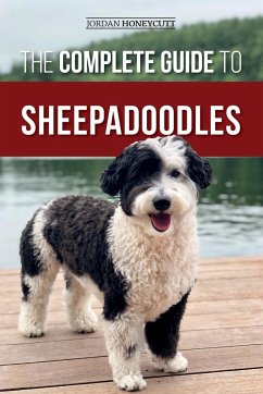 The Complete Guide to Sheepadoodles - Honeycutt, Jordan