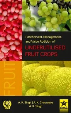 Postharvest Management and Value Addition of Underutilised Fruit Crops - Singh, A. K.