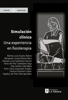 Simulación clínica: una experiencia en fisioterapia (eBook, ePUB) - Acosta Otálora, Martha Lucía; Alfonso Mora, Margareth Lorena; Castellanos Garrido, Adriana Lucía; Castellanos Vega, Rocío del Pilar; Cobo Mejía, Elisa Andrea; Goyeneche Ortegón, Ruth Liliana; Sandoval Cuellar, Carolina; Villarraga Nieto, Angélica del Pilar