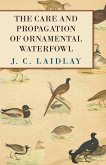 The Care and Propagation of Ornamental Waterfowl (eBook, ePUB)