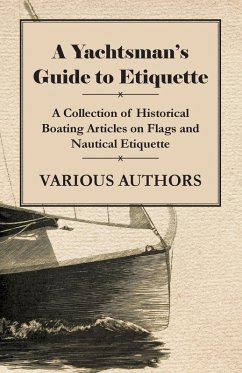A Yachtsman's Guide to Etiquette - A Collection of Historical Boating Articles on Flags and Nautical Etiquette (eBook, ePUB) - Various