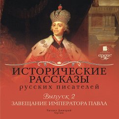 Istoricheskie rasskazy russkih pisatelej. Vypusk 2: Zaveshchanie imperatora Pavla (MP3-Download) - Polevoj, P. N.; Korinfskij, A. A.; Masal'skij, K. P.; Sluchevskij, K. K.; Solov'yov, Vs. S.; Salias, E. A.; SHumigorskij, E. S.