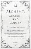 Alchemy: Ancient and Modern - Being a Brief Account of the Alchemistic Doctrines, and their Relations, to Mysticism on the One Hand, and to Recent Discoveries in Physical Science on the Other Hand (eBook, ePUB)