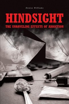 Hindsight: The Unraveling Effects of Addiction (eBook, ePUB) - Williams, Denise