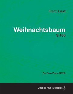 Weihnachtsbaum S.186 - For Solo Piano (1876) (eBook, ePUB) - Liszt, Franz