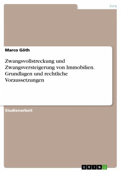 Zwangsvollstreckung und Zwangsversteigerung von Immobilien. Grundlagen und rechtliche Voraussetzungen (eBook, PDF) - Göth, Marco