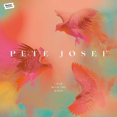 I Rise With The Birds - Josef,Pete