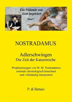 Ein Visionär von Gott inspiriert - Nostradamus - Benuci, P. di