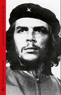 Ernesto Che Guevara - Das Foto vom 5. März 1960 - Mücke, Ulrich