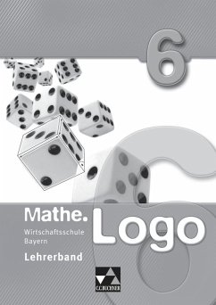 Mathe.Logo 6 Lehrerband Wirtschaftsschule Bayern - König, Maria;Leimeister, Anika;Nix, Frank