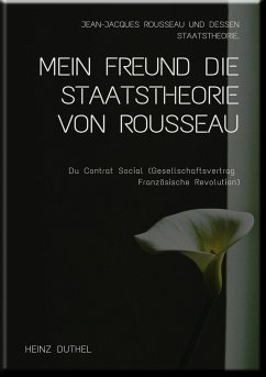 MEIN FREUND DIE STAATSTHEORIE VON ROUSSEAU (eBook, ePUB) - Duthel, Heinz