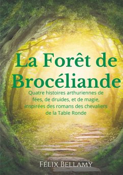 La Forêt de Brocéliande (eBook, ePUB) - Bellamy, Félix