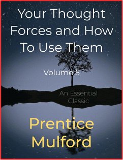Your Thought Forces and How To Use Them (eBook, ePUB) - Mulford, Prentice