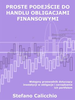 Proste podejście do handlu obligacjami finansowymi (eBook, ePUB) - Calicchio, Stefano