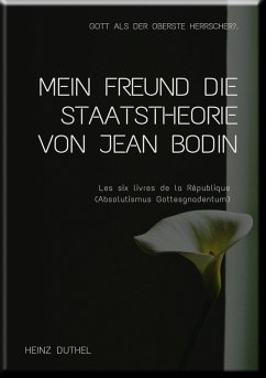 MEIN FREUND DIE STAATSTHEORIE VON JEAN BODIN (eBook, ePUB) - Duthel, Heinz