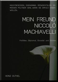MEIN FREUND DIE STAATSTHEORIE VON NICCOLO MACHIAVELLI (eBook, ePUB) - Duthel, Heinz