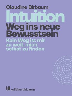 Intuition - Weg ins neue Bewusstsein (eBook, ePUB) - Birbaum, Claudine