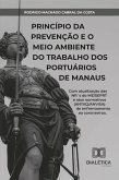 Princípio da prevenção e o meio ambiente do trabalho dos portuários de Manaus (eBook, ePUB)