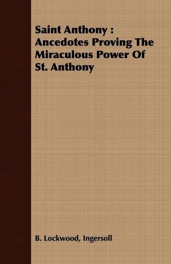 Saint Anthony: Ancedotes Proving the Miraculous Power of St. Anthony (eBook, ePUB) - Lockwood, Ingersoll B.