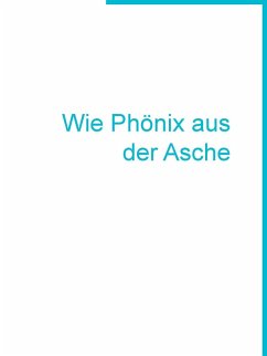 Wie Phönix aus der Asche (eBook, ePUB) - Sarfert, Andreas