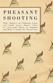 Pheasant Shooting - With Chapters on Planning Large and Small Covert Shoots, Notes on Successful Shoots in England and Help to Choose the Correct Gun (eBook, ePUB)