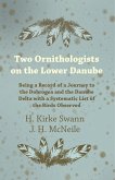Two Ornithologists on the Lower Danube - Being a Record of a Journey to the Dobrogea and the Danube Delta with a Systematic List of the Birds Observed (eBook, ePUB)