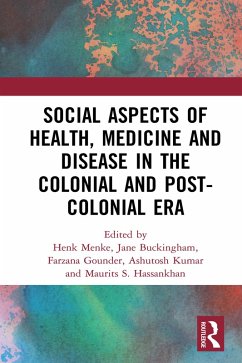 Social Aspects of Health, Medicine and Disease in the Colonial and Post-colonial Era (eBook, PDF)
