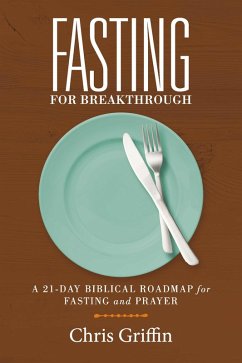 Fasting For Breakthrough (eBook, ePUB) - Griffin, Chris