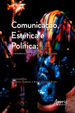 Comunicação, Estética e Política: Epistemologias, Problemas e Pesquisas (eBook, ePUB) - Almeida, Gabriela; Filho, Jorge Cardoso