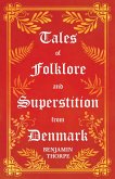Tales of Folklore and Superstition from Denmark - Including stories of Trolls, Elf-Folk, Ghosts, Treasure and Family Traditions (eBook, ePUB)