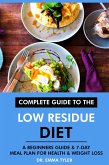 Complete Guide to the Low Residue Diet: A Beginners Guide & 7-Day Meal Plan for Health & Weight Loss (eBook, ePUB) Complete Guide to the Low Residue Diet: A Beginners Guide & 7-Day Meal Plan for Health & Weight Loss (eBook, ePUB)